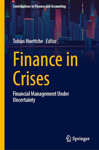 Finance in Crises: Financial Management Under Uncertainty (Contributions to Finance and Accounting)