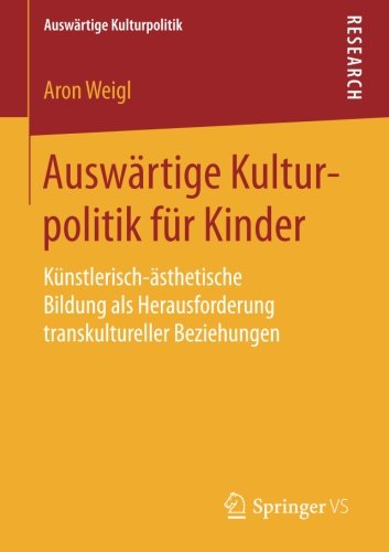 Auswärtige Kulturpolitik für Kinder: Künstlerisch-ästhetische Bildung als Herausforderung transkultureller Beziehungen