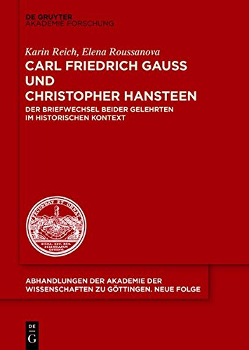 Carl Friedrich Gauß und Christopher Hansteen: Der Briefwechsel beider Gelehrten im historischen Kontext (Abhandlungen der Akademie der Wissenschaften zu Göttingen. Neue Folge, Band 35)