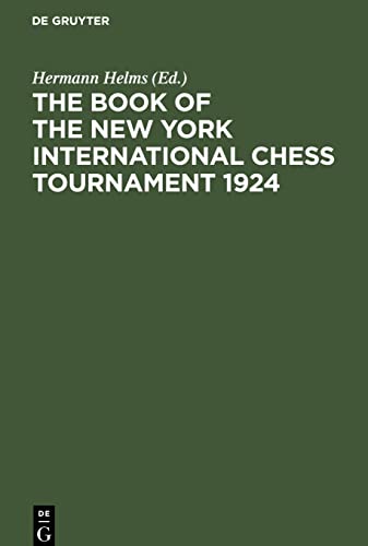 The Book of the New York International Chess Tournament 1924: Containing the Authorized Account of the 110 Games Played March-April, 1924