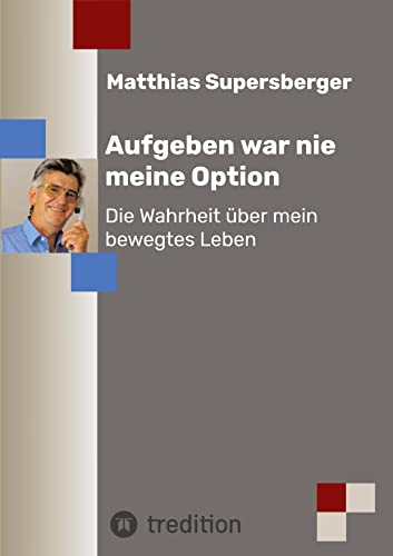 Aufgeben war nie meine Option - Die Wahrheit über mein bewegtes Leben: Ein authentisches Buch über Liebe – Macht – Politik – Justiz – Korruption und ... Franz Olah, Jörg Haider und anderen.