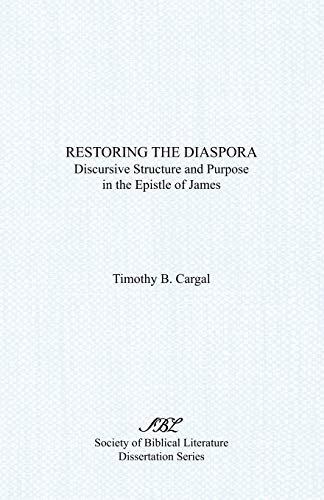 Restoring the Diaspora: Discursive Structure and Purpose in the Epistle of James (Society of Biblical Literature Dissertation Series, Band 144)
