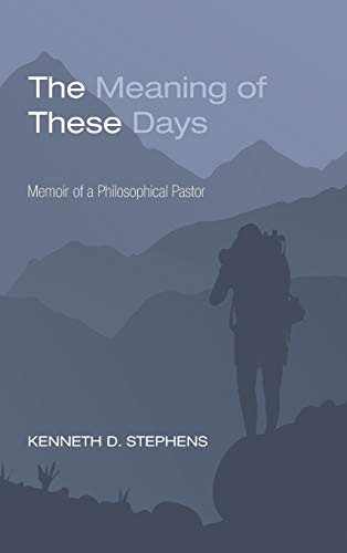 The Meaning of These Days: Memoir of a Philosophical Pastor
