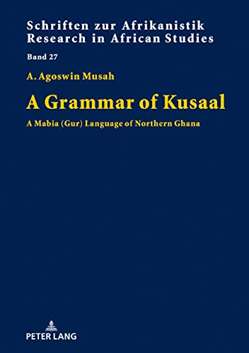A Grammar of Kusaal: A Mabia (Gur) Language of Northern Ghana (Schriften zur Afrikanistik / Research in African Studies, Band 27)