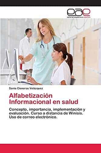 Alfabetización Informacional en salud: Concepto, importancia, implementación y evaluación. Curso a distancia de Winisis. Uso de correo electrónico.