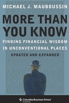 More Than You Know: Finding Financial Wisdom in Unconventional Places (Columbia Business School Publishing)