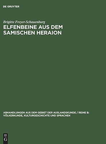 Elfenbeine aus dem samischen Heraion: Figürliches, Gefäße und Siegel (Abhandlungen aus dem Gebiet der Auslandskunde / Reihe B: Völkerkunde, Kulturgeschichte und Sprachen, 70, Band 70)