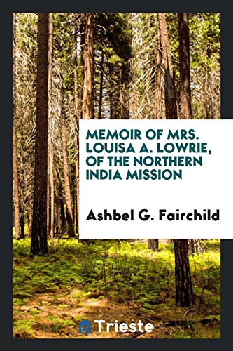 Memoir of Mrs. Louisa A. Lowrie, of the Northern India Mission