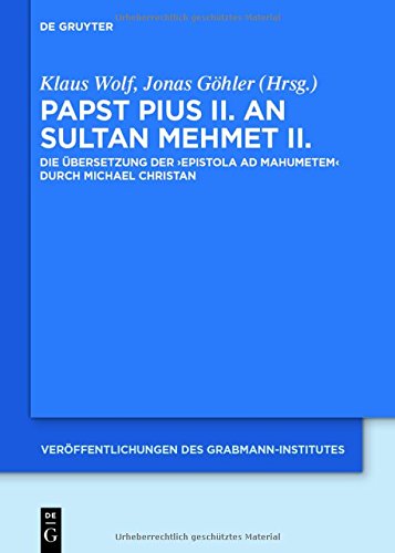 Papst Pius II. an Sultan Mehmet II.: Die Übersetzung der 'Epistola ad Mahumetem' durch Michael Christan (Veröffentlichungen des Grabmann-Institutes ... Theologie und Philosophie, Band 59)