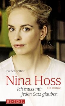 Nina Hoss - Ich muss mir jeden Satz glauben: Ein Porträt