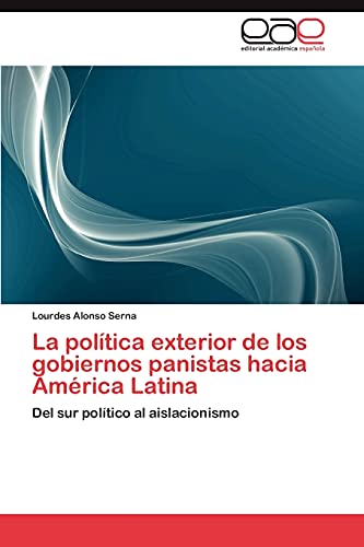 La política exterior de los gobiernos panistas hacia América Latina: Del sur político al aislacionismo