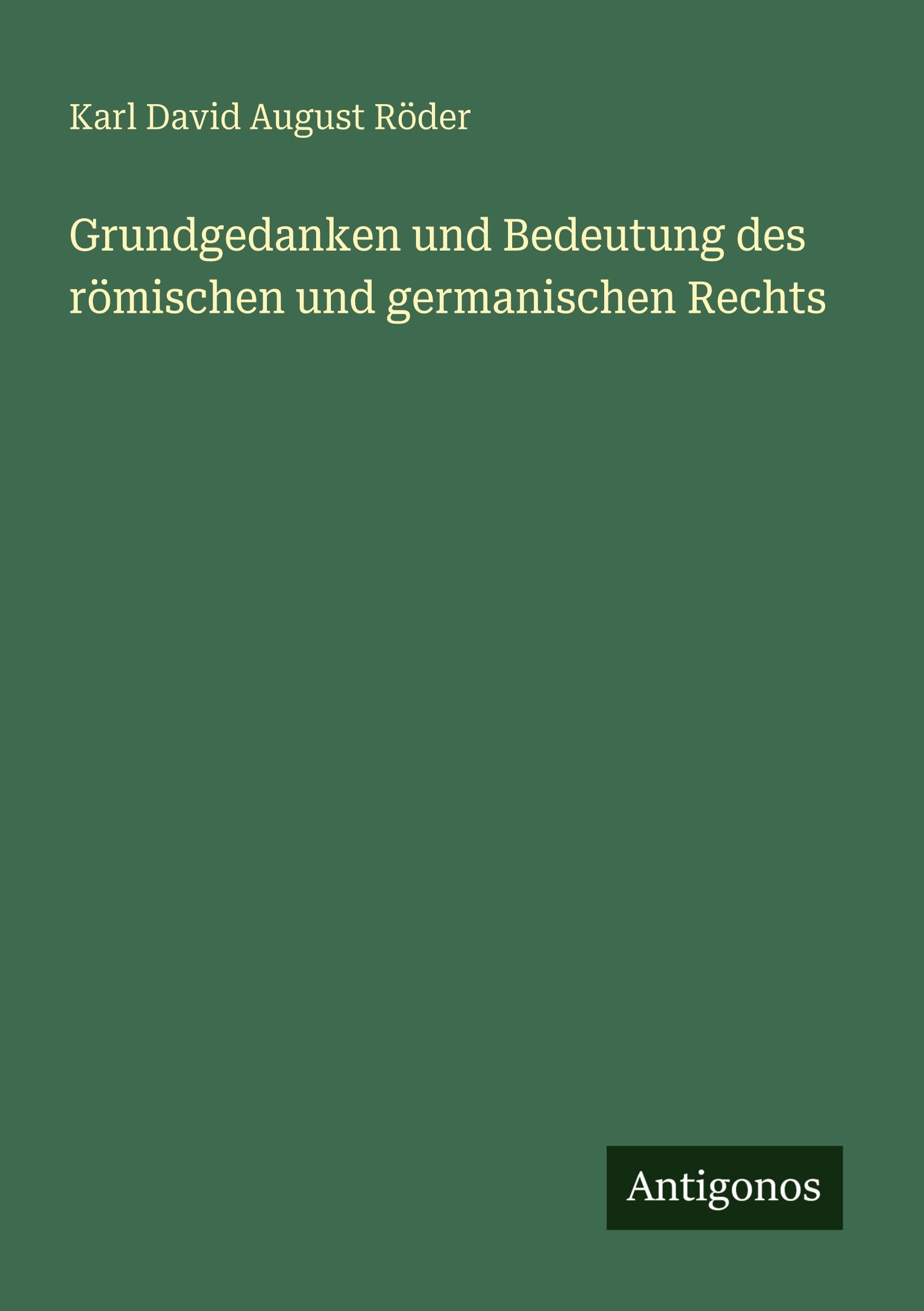 Grundgedanken und Bedeutung des römischen und germanischen Rechts