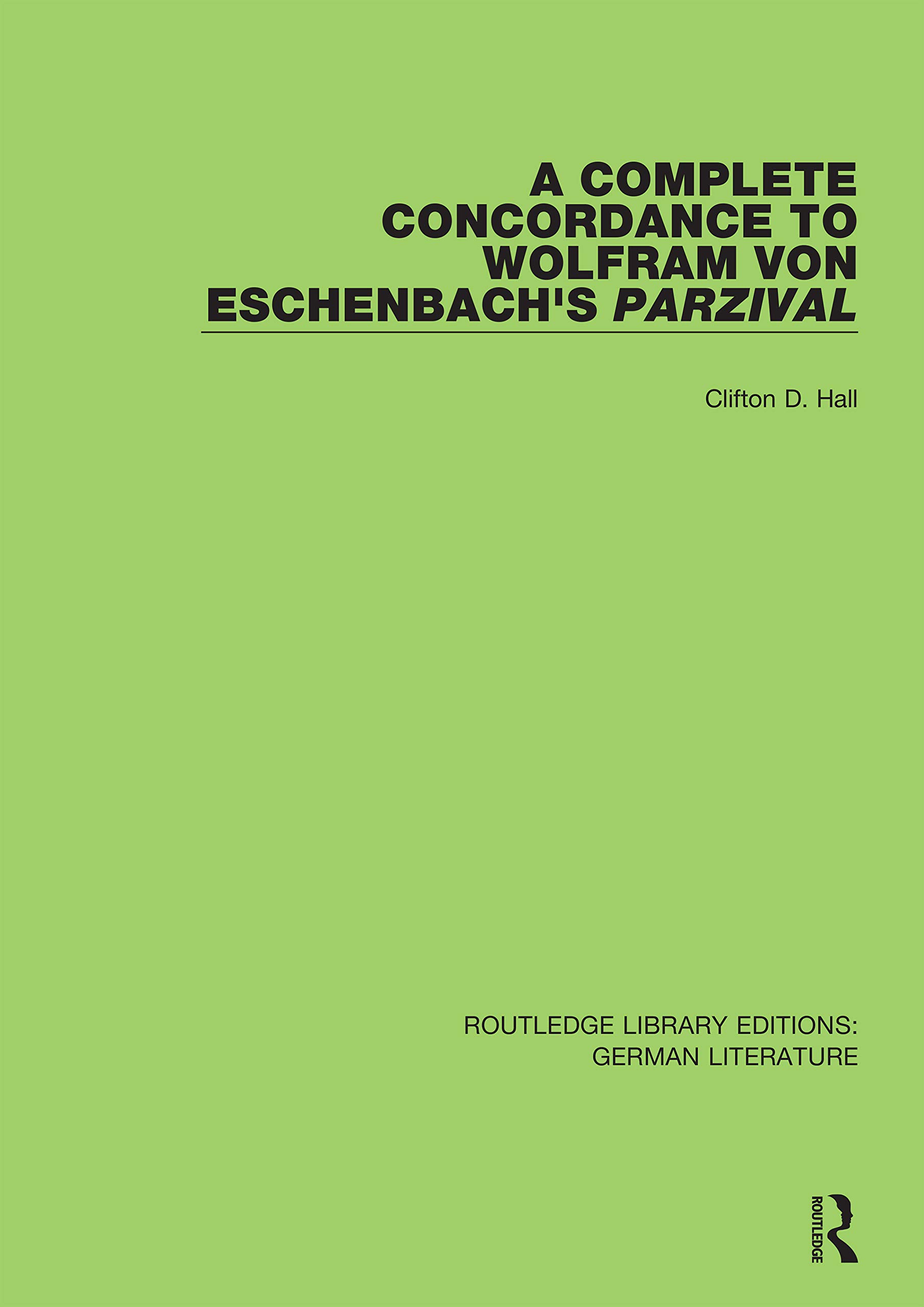A Complete Concordance to Wolfram von Eschenbach's Parzival (Routledge Library Editions: German Literature)