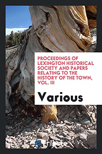 Proceedings of Lexington Historical Society and papers relating to the history of the town, Vol. III