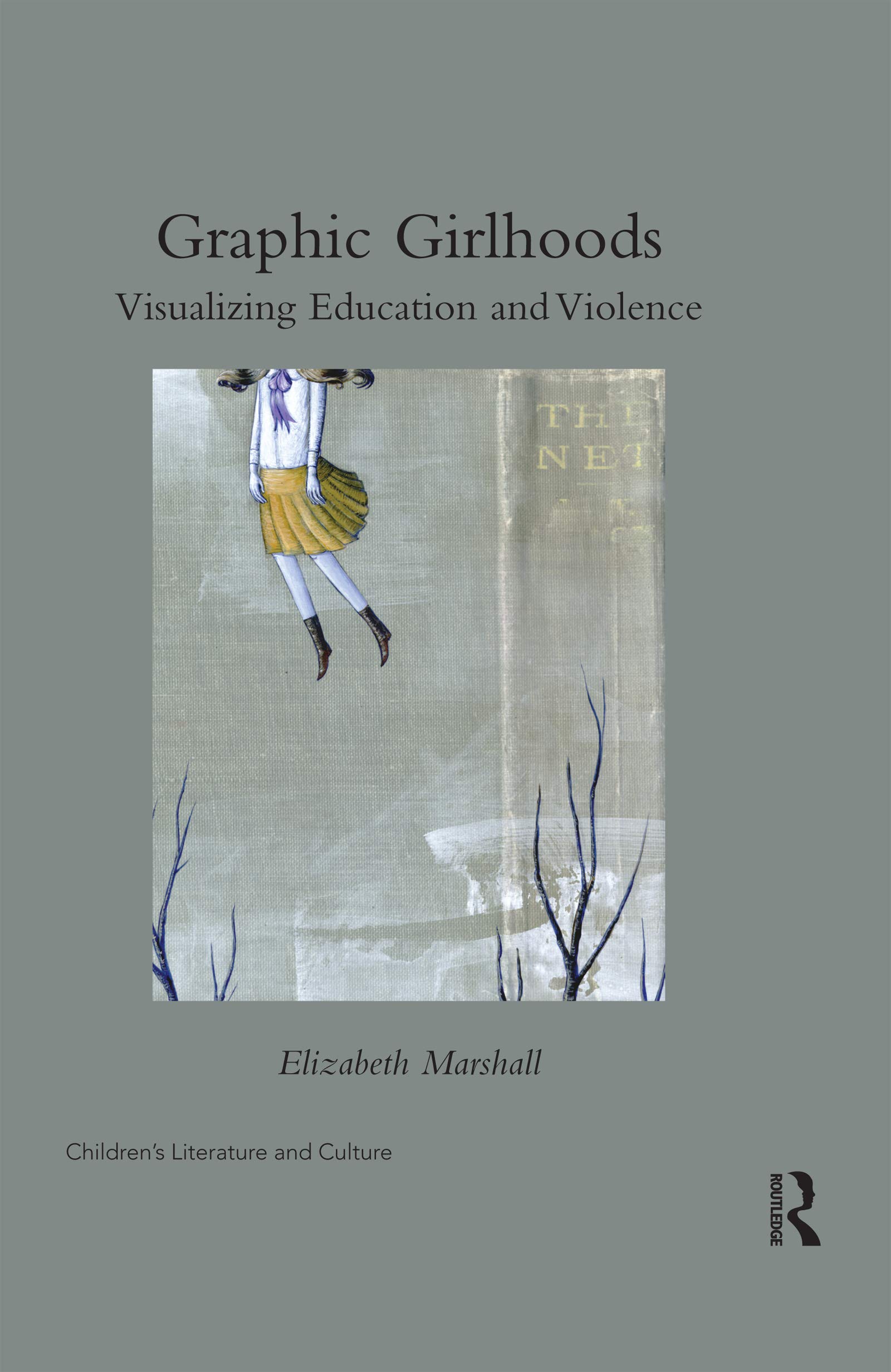 Graphic Girlhoods: Visualizing Education and Violence (Children's Literature and Culture)