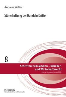 Störerhaftung bei Handeln Dritter (Schriften zum Medien-, Urheber- und Wirtschaftsrecht)