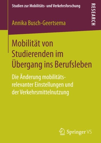 Mobilitat von Studierenden im Ubergang ins Berufsleben: Die Anderung mobilitats-relevanter Einstellungen und der Verkehrsmittelnutzung (Studien zur Mobilitäts- und Verkehrsforschung)