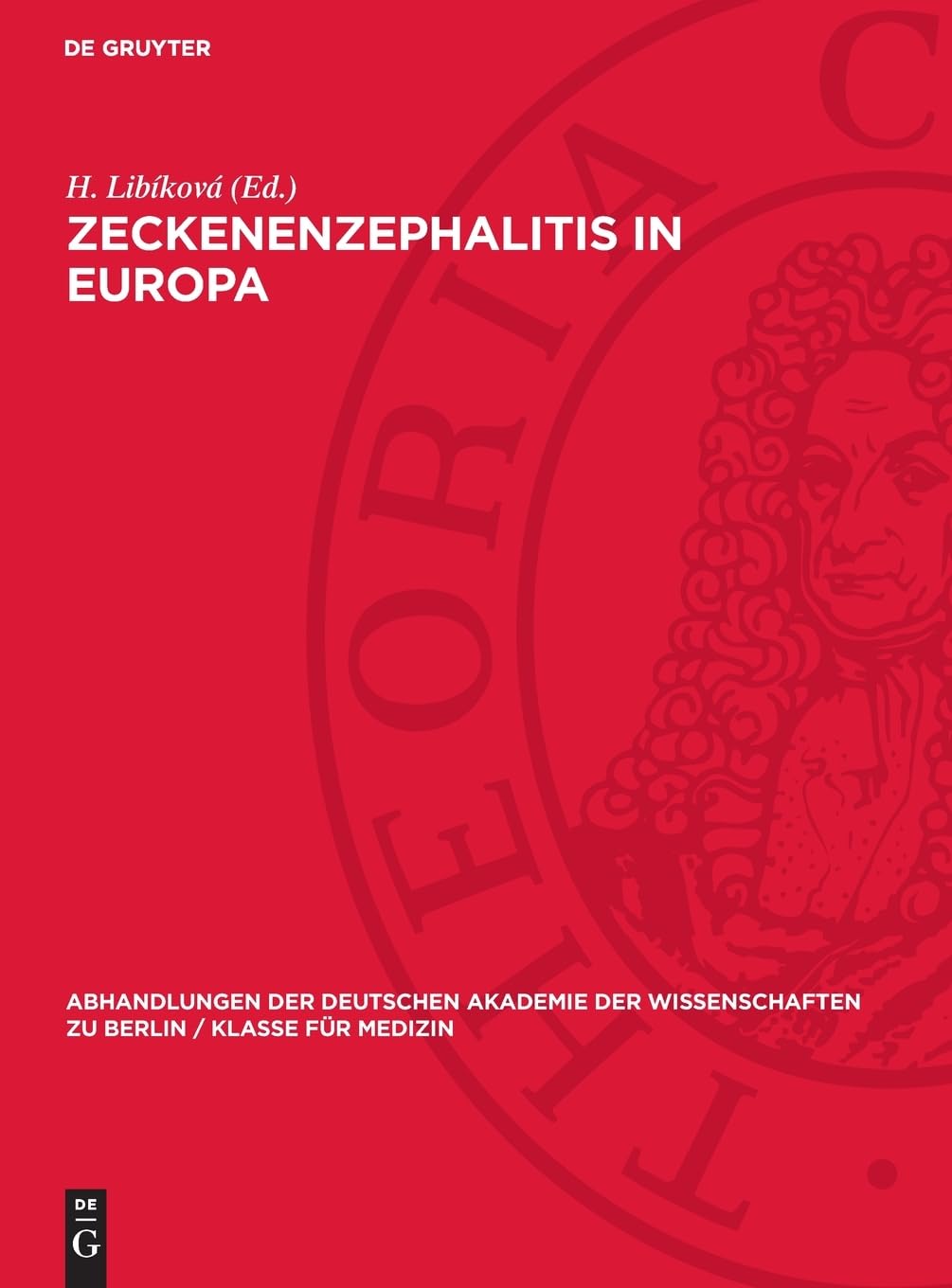 Zeckenenzephalitis in Europa: Hauptreferate, Diskussionsbeiträge und Resolutionen der internationalen Tagung über die Naturherdenzephalitiden in ... zu Berlin / Klasse für Medizin, 1960,2)