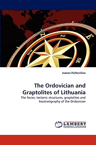 The Ordovician and Graptolites of Lithuania: The facies, tectonic structures, graptolites and biostratigraphy of the Ordovician