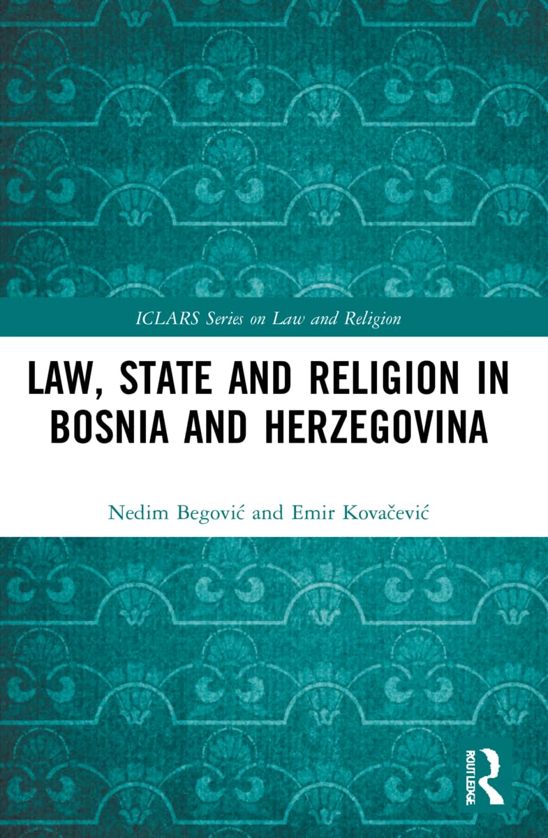 Law, State and Religion in Bosnia and Herzegovina (Iclars on Law and Religion)