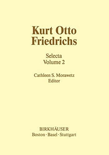 Kurt Otto Friedrichs: Selecta Volume 2 (Contemporary Mathematicians)