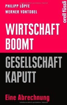 Wirtschaft boomt, Gesellschaft kaputt: Eine Abrechnung