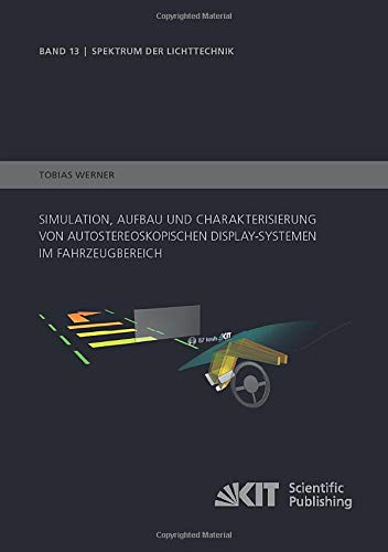 Simulation, Aufbau und Charakterisierung von autostereoskopischen Display-Systemen im Fahrzeugbereich (Spektrum der Lichttechnik)
