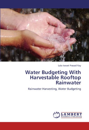 Water Budgeting With Harvestable Rooftop Rainwater: Rainwater Harvesting, Water Budgeting