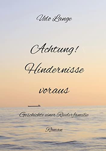 Achtung! Hindernisse voraus: Die Geschichte einer Reederfamilie