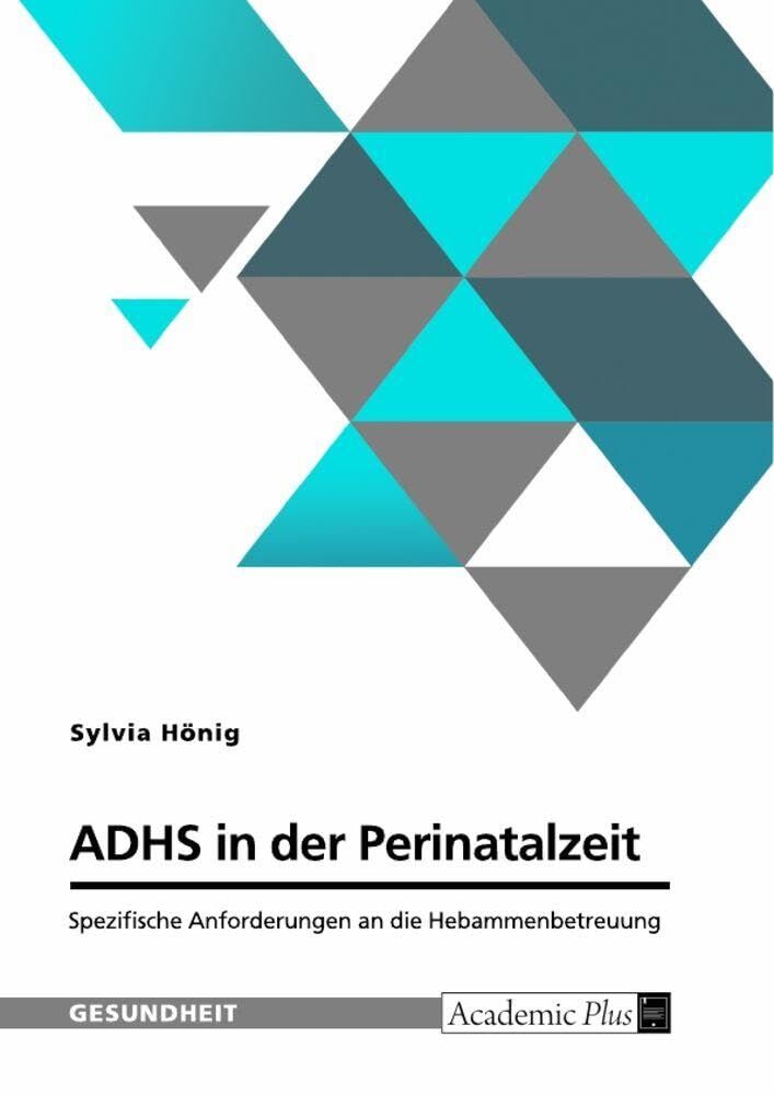ADHS in der Perinatalzeit. Spezifische Anforderungen an die Hebammenbetreuung