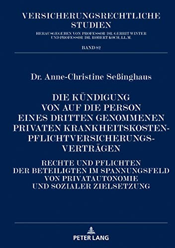 Die Kündigung von auf die Person eines Dritten genommenen privaten Krankheitskostenpflichtversicherungsverträgen: Rechte und Pflichten der Beteiligten ... (Versicherungsrechtliche Studien, Band 82)