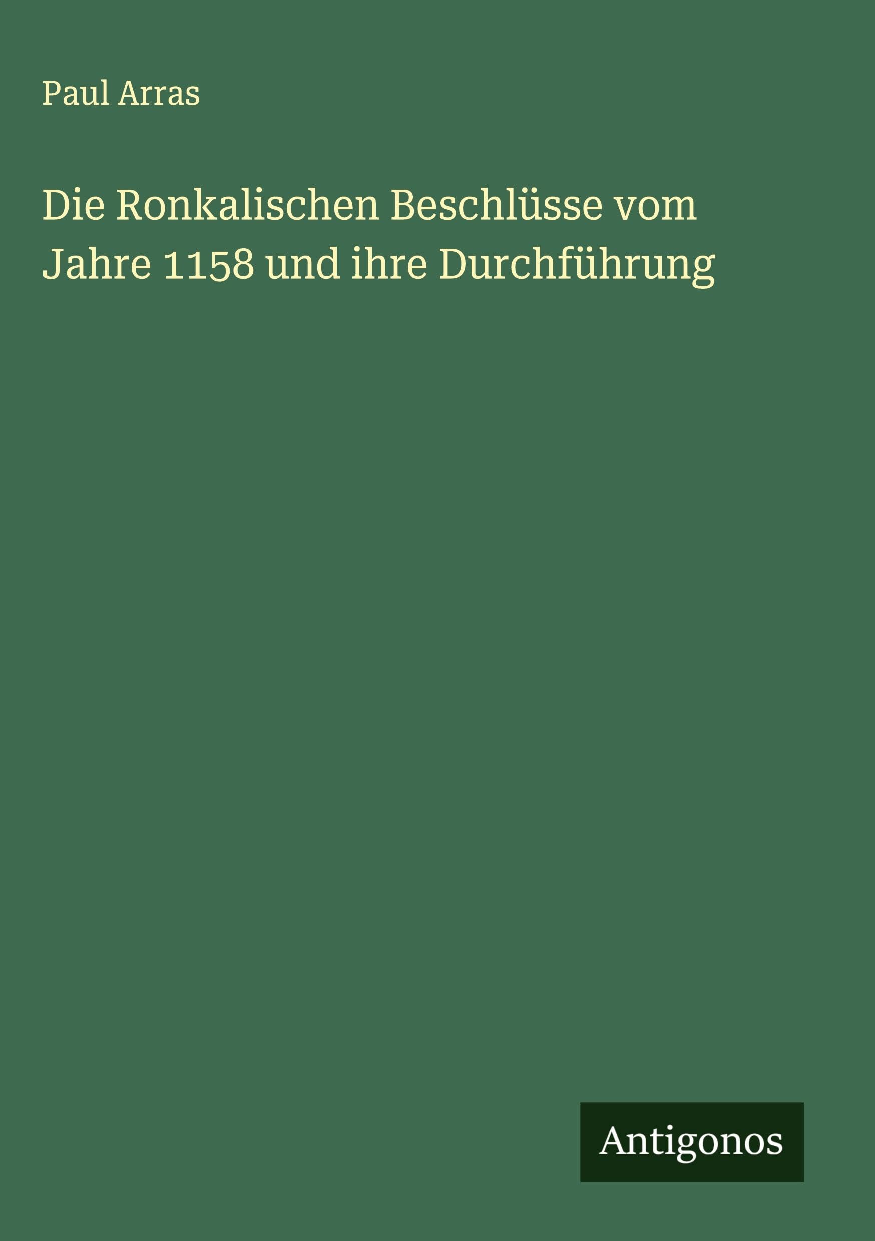 Die Ronkalischen Beschlüsse vom Jahre 1158 und ihre Durchführung