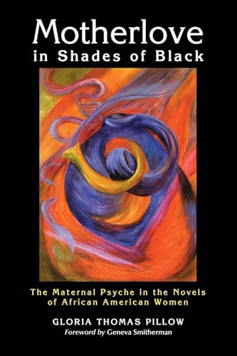 Motherlove in Shades of Black: The Maternal Psyche in the Novels of African American Women