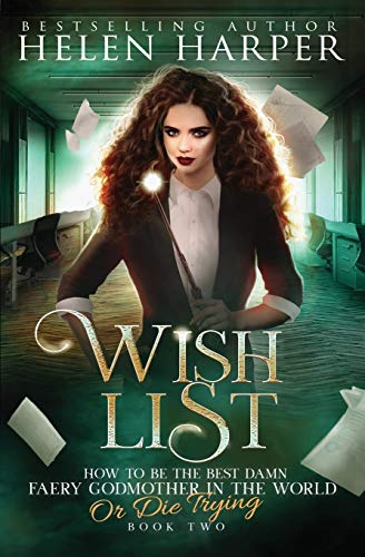 Wish List (How to Be the Best Damn Faery Godmother in the WOR, Band 2)
