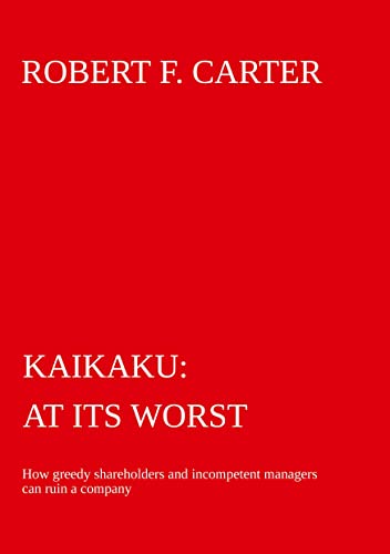 Kaikaku - at its worst: How greedy shareholders and incompetent managers can ruin a company