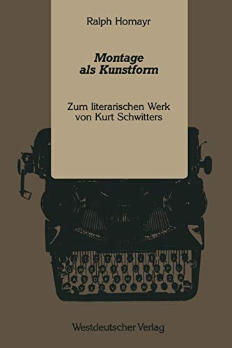 Montage als Kunstform: Zum Literarischen Werk Von Kurt Schwitters (German Edition)