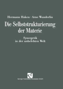 Die Selbststrukturierung der Materie: Synergetik in der Unbelebten Welt (German Edition)