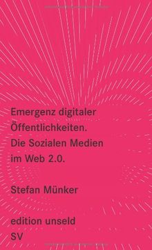 Emergenz digitaler Öffentlichkeiten: Die Sozialen Medien im Web 2.0 (edition unseld)