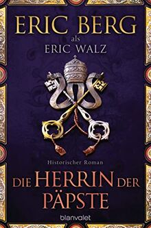 Die Herrin der Päpste: Historischer Roman