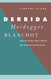 Derrida, Heidegger, Blanchot: Sources of Derrida's Notion and Practice of Literature