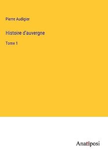 Histoire d'auvergne: Tome 1