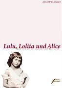 Lulu, Lolita und Alice. Das Leben berühmter Kindsmusen