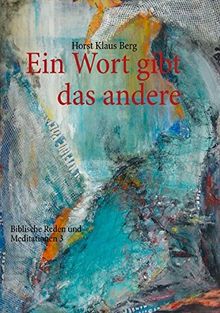 Ein Wort gibt das andere: Biblische Reden und Meditationen 3