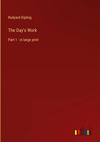 The Day's Work: Part 1 - in large print