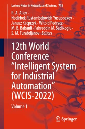 12th World Conference “Intelligent System for Industrial Automation” (WCIS-2022): Volume 1 (Lecture Notes in Networks and Systems, 718, Band 718)