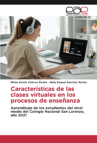 Características de las clases virtuales en los procesos de enseñanza: Aprendizaje de los estudiantes del nivel medio del Colegio Nacional San Lorenzo, año 2021