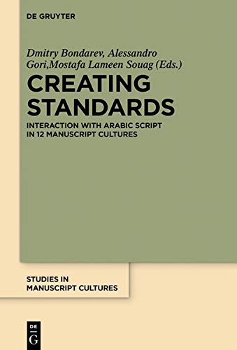 Creating Standards: Interactions with Arabic script in 12 manuscript cultures (Studies in Manuscript Cultures, Band 16)