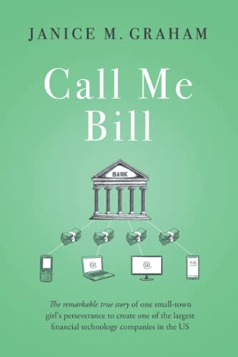 Call Me Bill: The remarkable true story of one small-town girl's perseverance to create one of the largest financial technology companies in the US