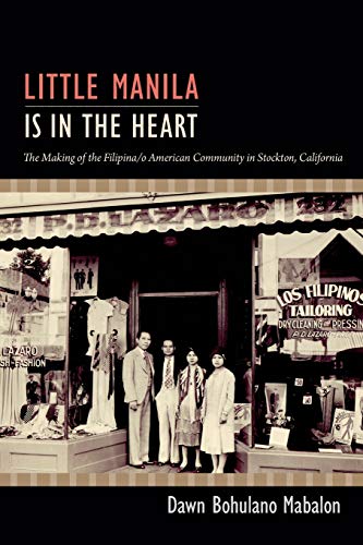 Little Manila Is in the Heart: The Making of the Filipina/o American Community in Stockton, California