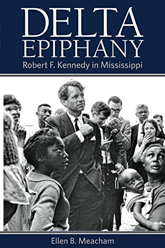 Delta Epiphany: Robert F. Kennedy in Mississippi